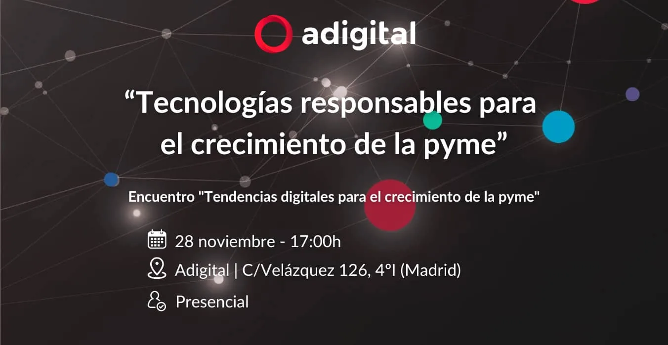 Tecnologías responsables para el crecimiento de la pyme - Encuentro "Tendencias digitales para el crecimiento de la pyme"